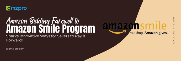 Amazon Bidding Farewell to “Amazon Smile Program” Sparks Innovative Ways for Sellers to Pay it Forward!