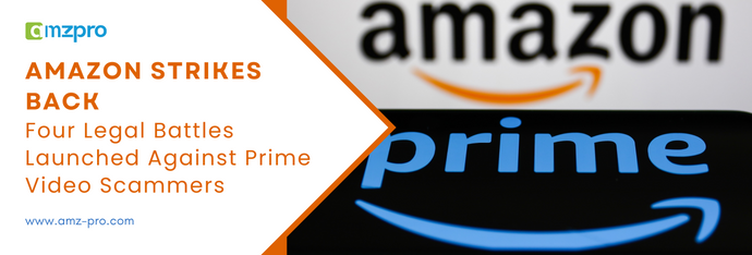 Amazon Strikes Back: Four Legal Battles Launched Against Prime Video Scammers