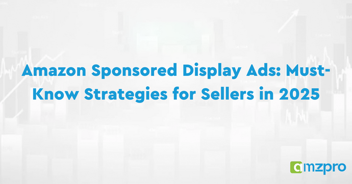 Amazon Sponsored Display Ads: Must-Know Strategies for Sellers in 2025