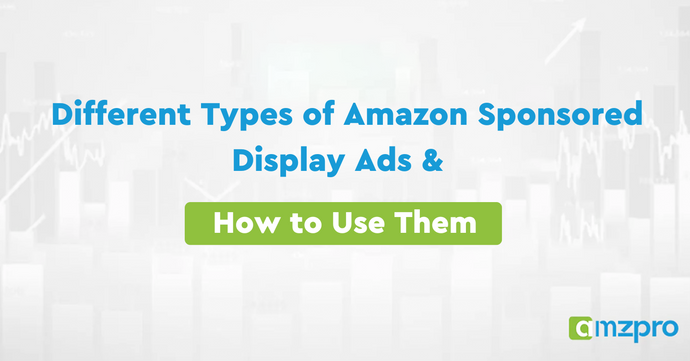 Different Types of Amazon Sponsored Display Ads & How to Use Them