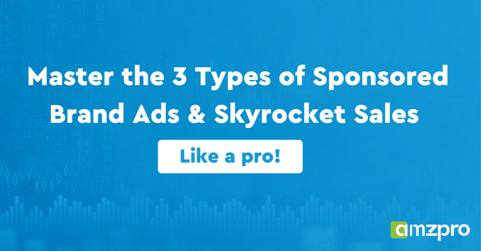 Master the 3 Types of Sponsored Brand Ads & Skyrocket Sales Like a Pro!
