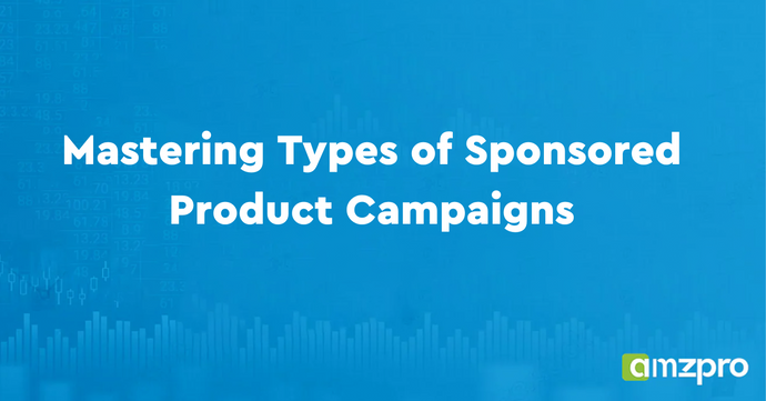 Mastering Types of Sponsored Product Campaigns