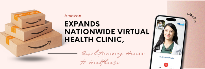Amazon Expands Nationwide Virtual Health Clinic, Revolutionizing Access to Healthcare
