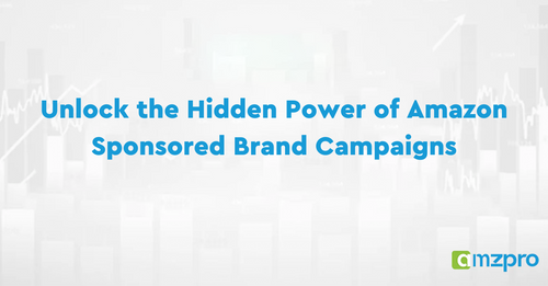 Unlock the Hidden Power of Amazon Sponsored Brand Campaigns